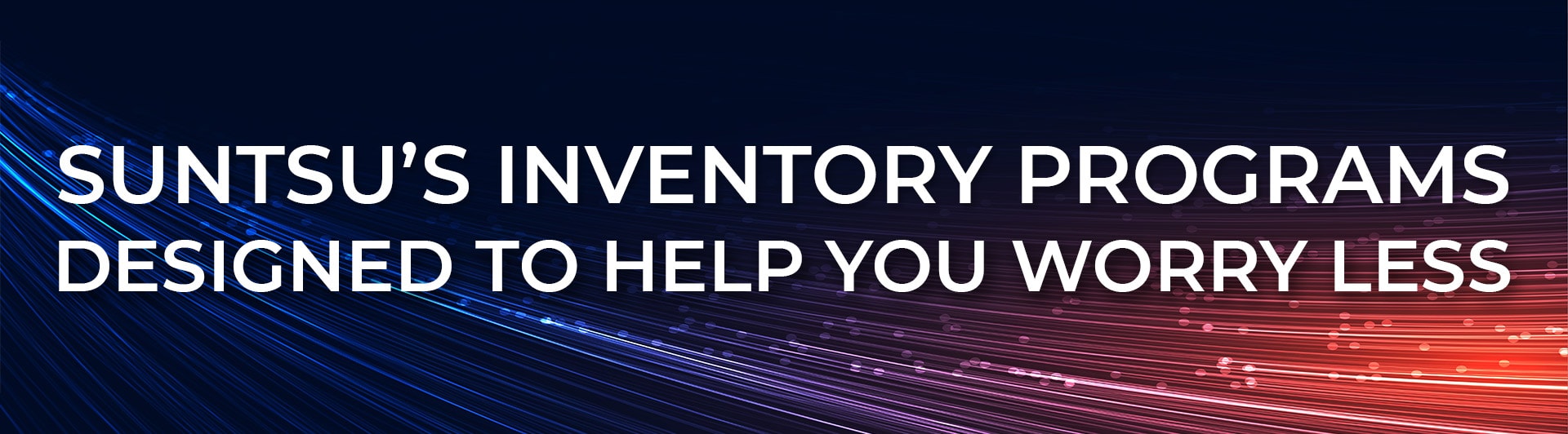 Suntsu’s Inventory Programs - Designed to Help You Worry Less