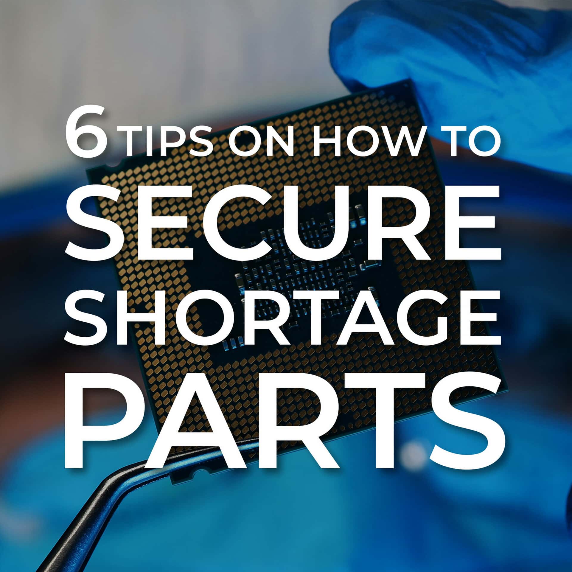 6 Tips on How to Secure Shortage Parts