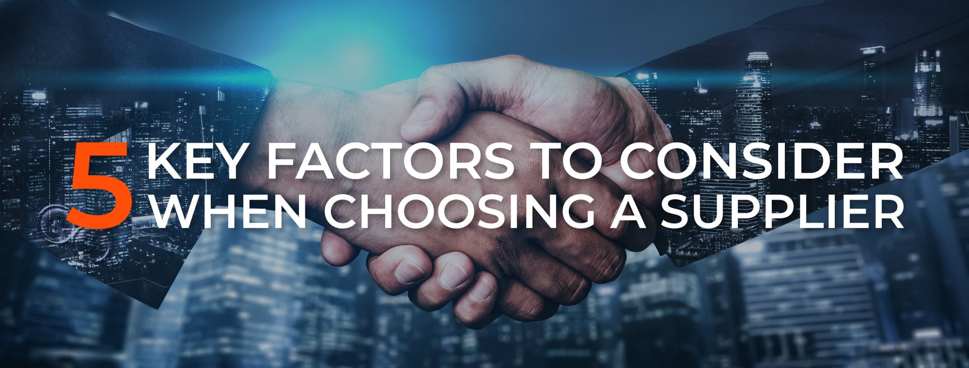 5 Key Factors to Consider When Choosing a Supplier