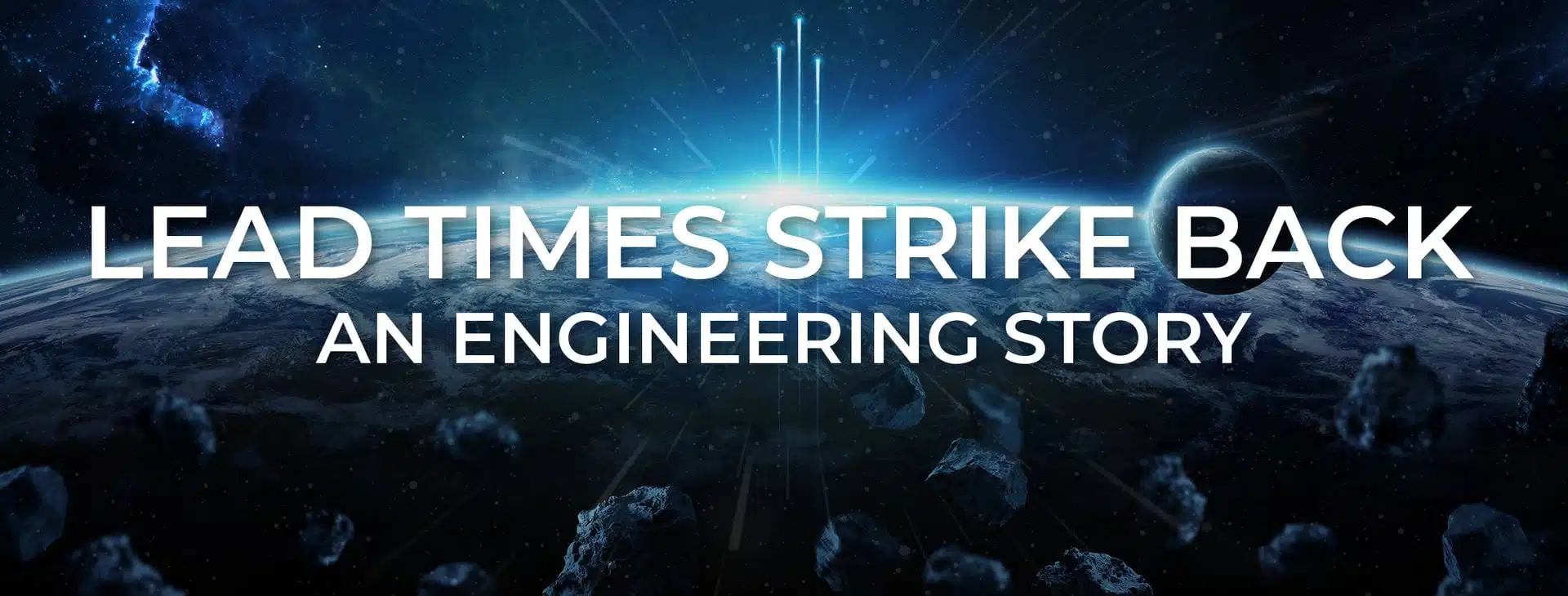 Lead Times Strike Back – An Engineering Story