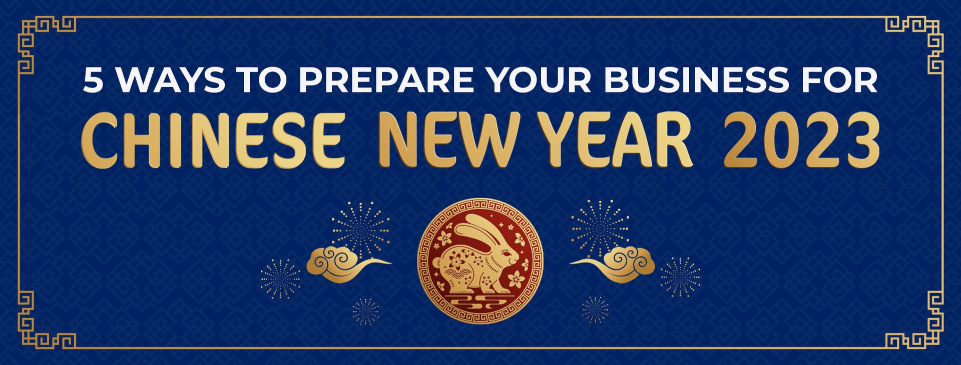 5 Ways to Prepare Your Business for Chinese New Year 2023