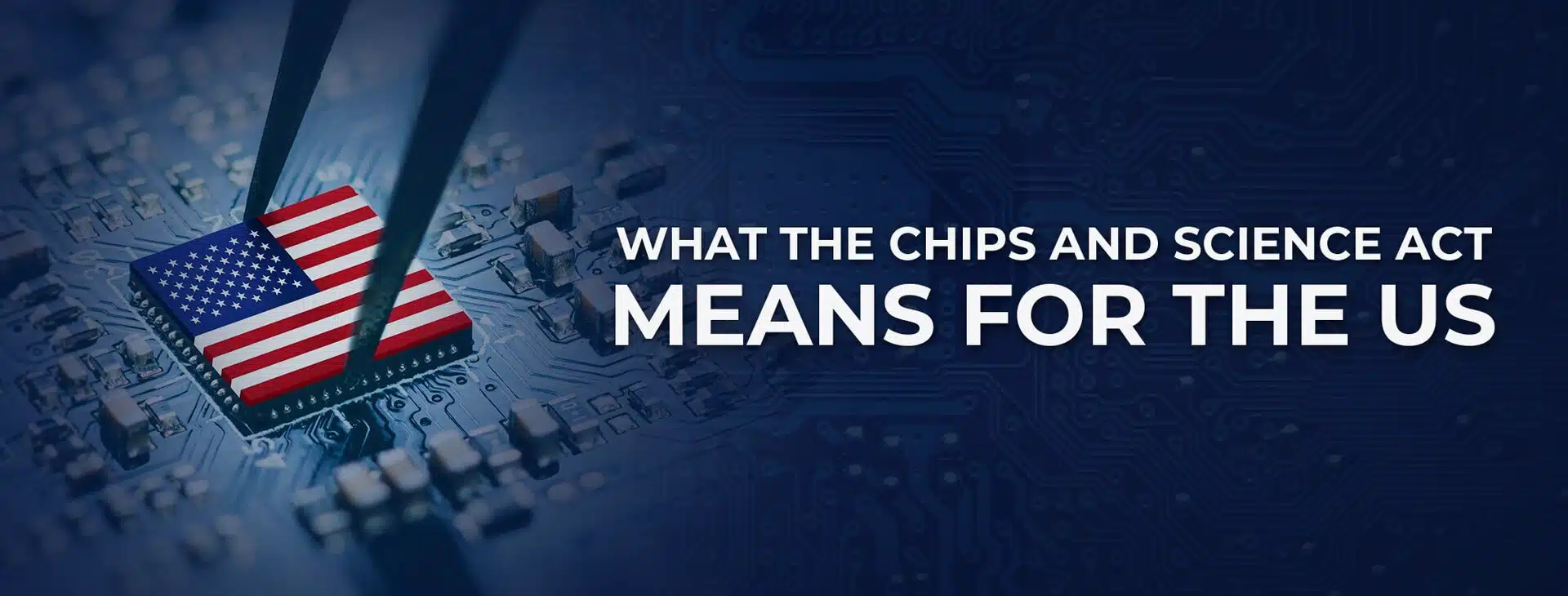 What the Chips and Science Act Means for the US