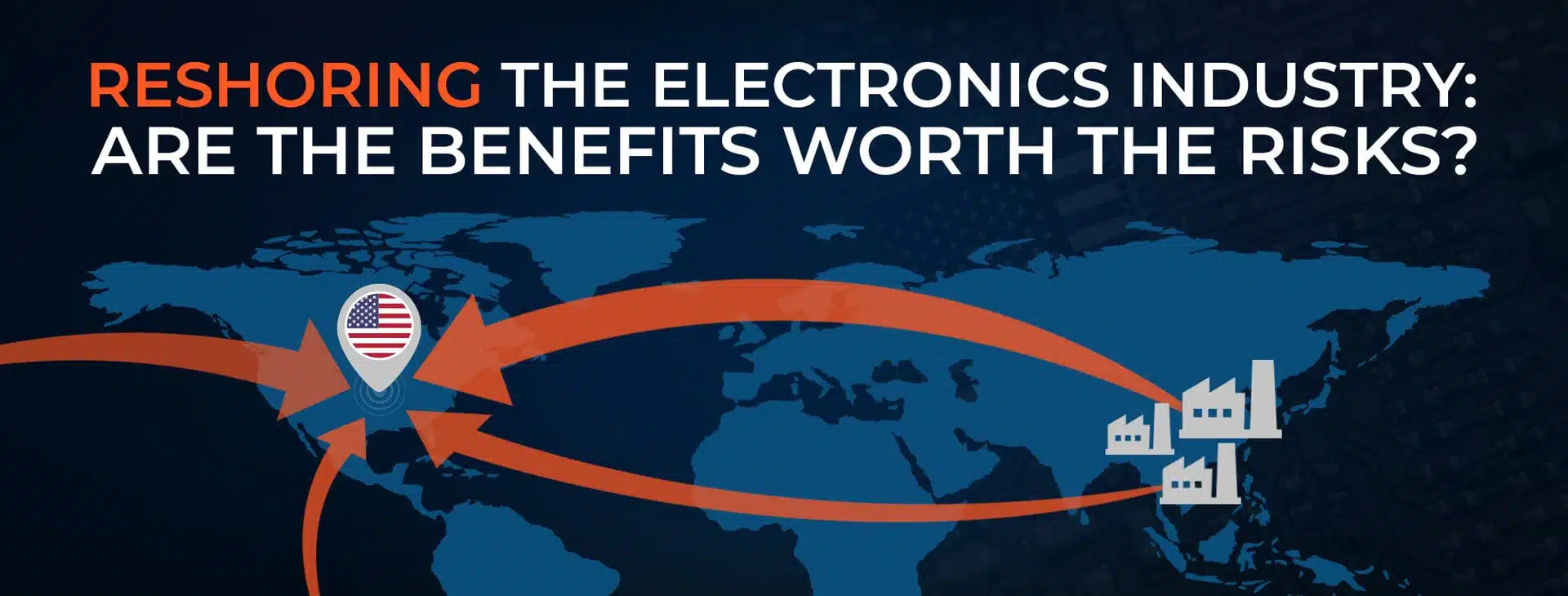 Reshoring the Electronics Industry: Are the Benefits Worth the Risks?