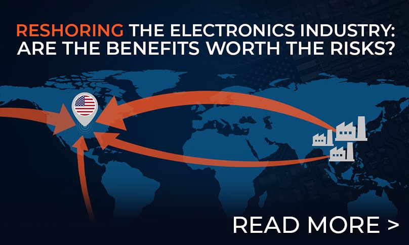 Reshoring the Electronics Industry: Are the Benefits Worth the Risks?
