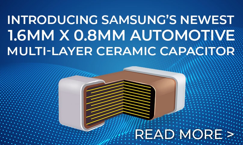 Introducing Samsung’s Newest 1.6mm x 0.8mm Automotive Multi-Layer Ceramic Capacitor