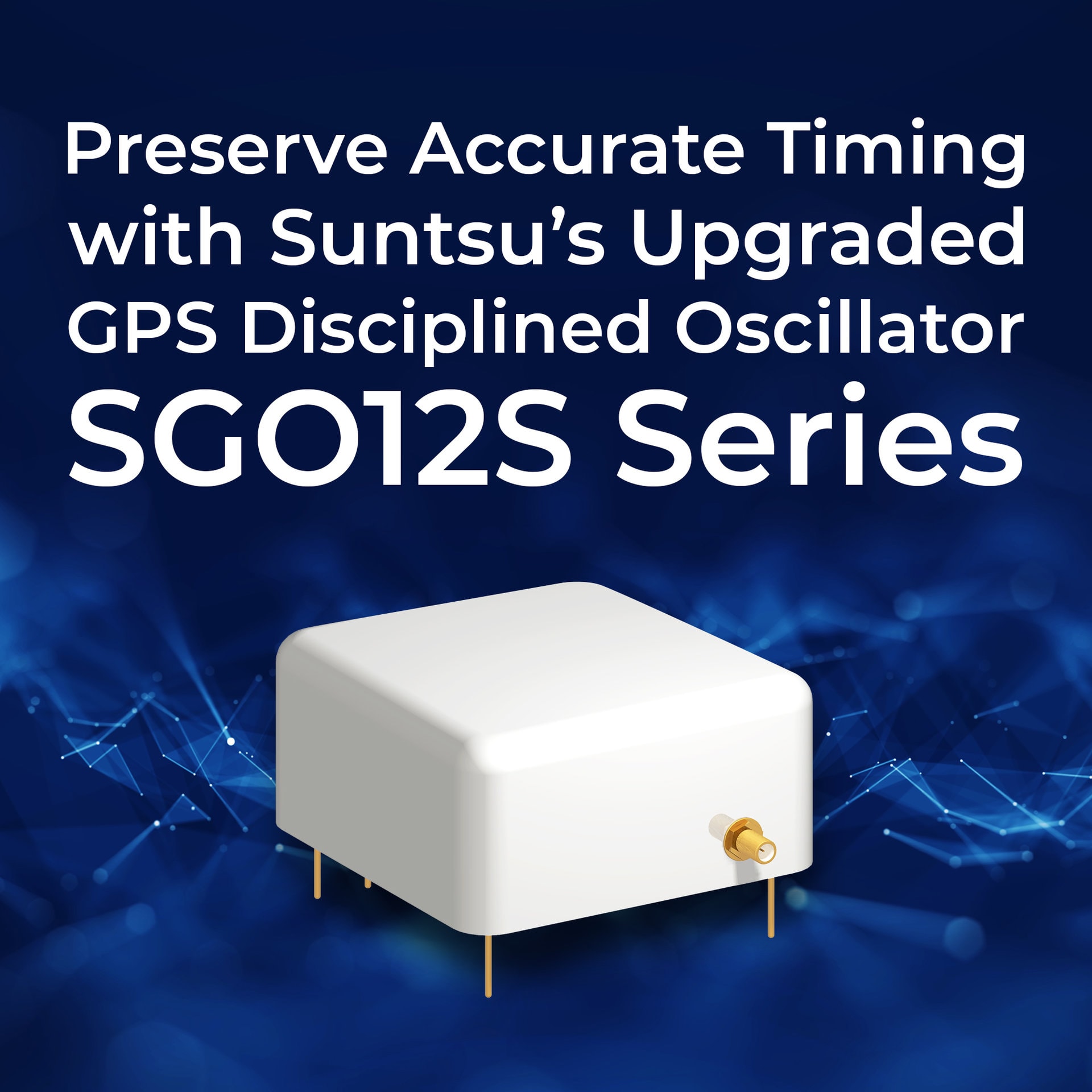 Preserve Accurate Timing with Suntsu’s Upgraded GPS Disciplined Oscillator SGO12S Series