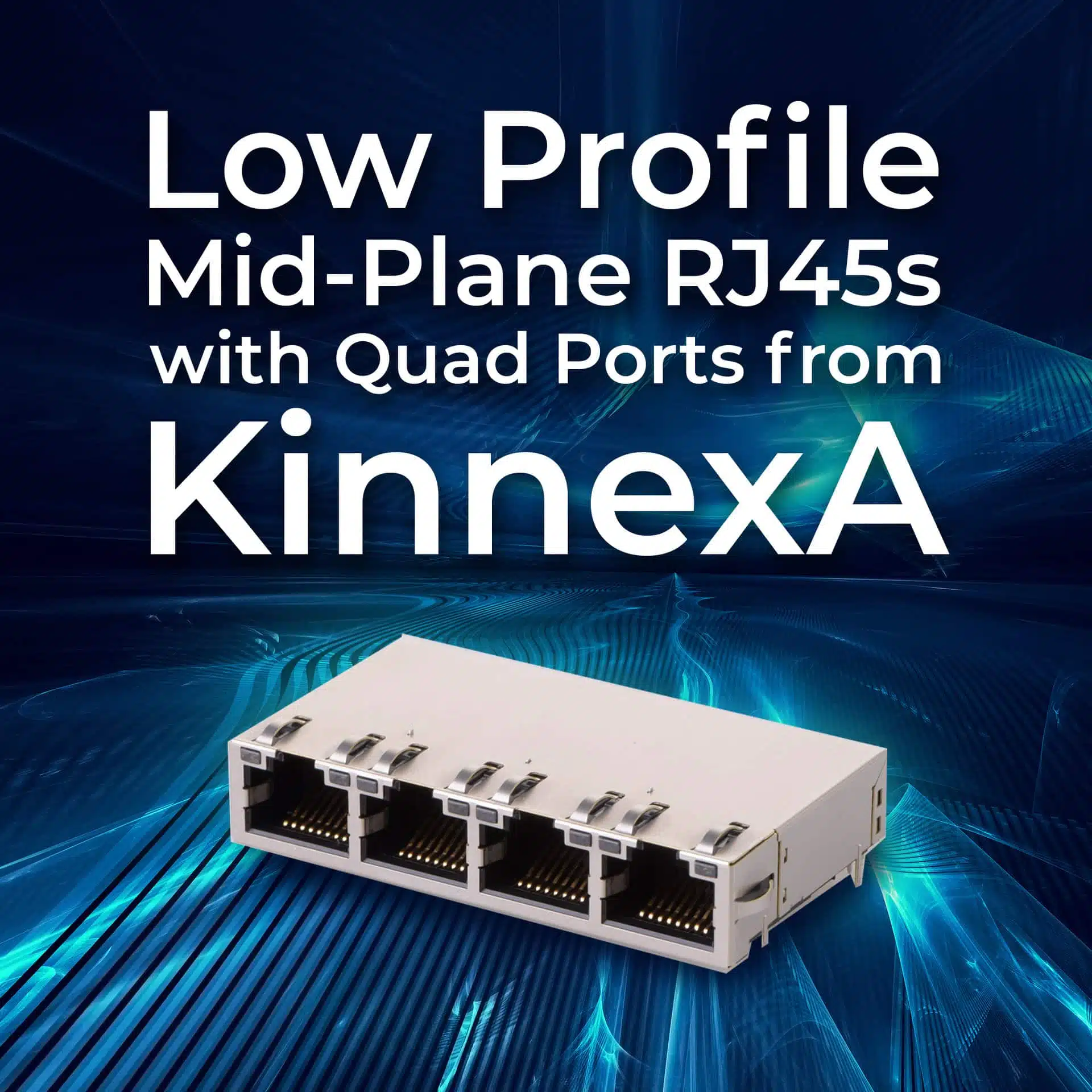 Low Profile, Mid-Plane RJ45s with Quad Ports from KinnexA