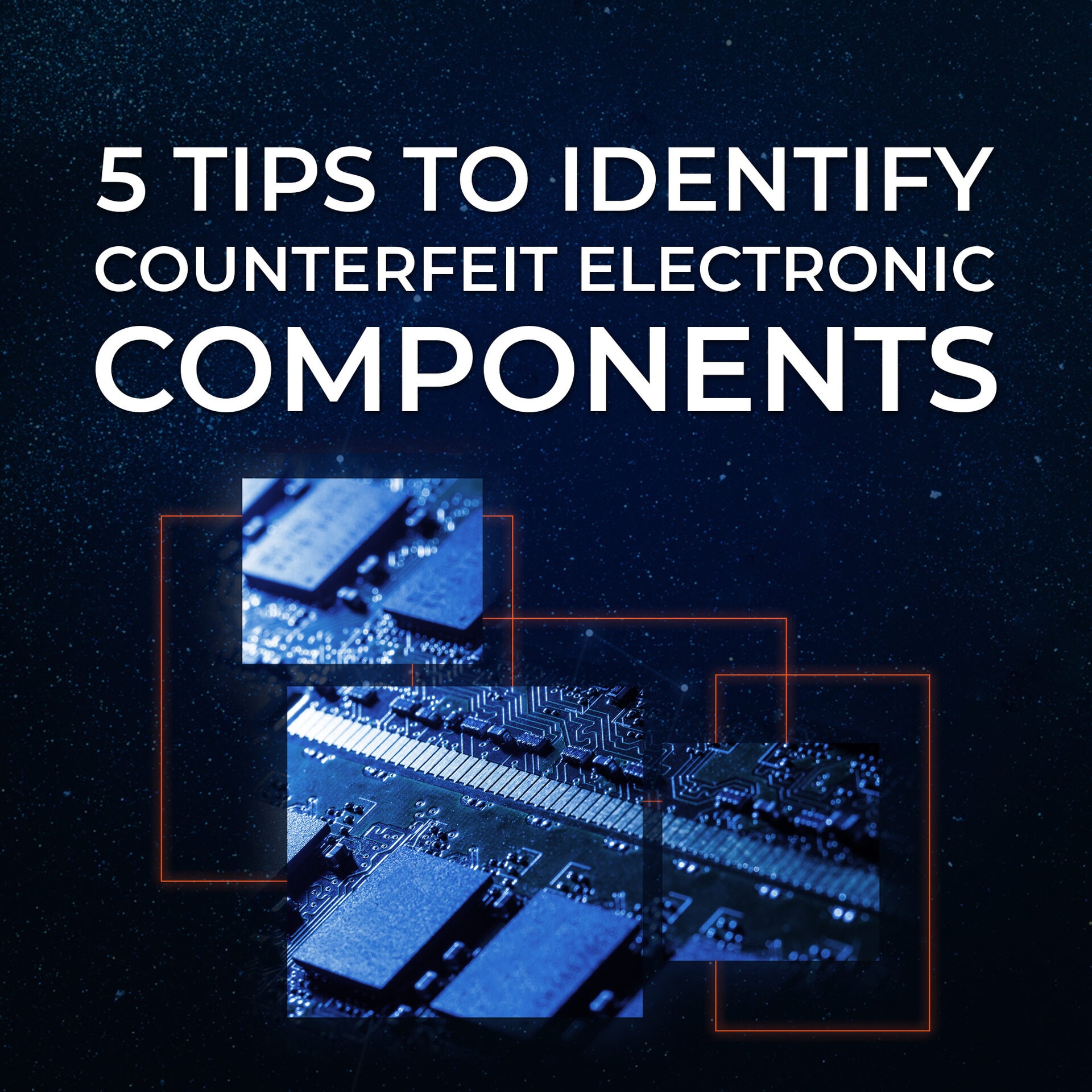 5 Ways to Outsmart the Counterfeiters: Identifying Fake Electronic Components