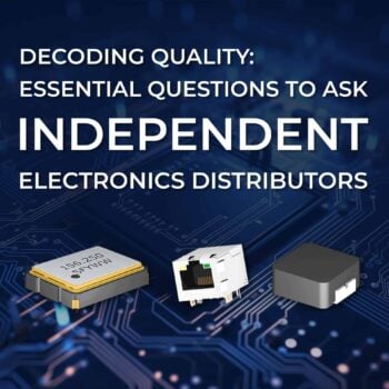 Decoding Quality: Essential Questions to Ask Independent Electronics Distributors
