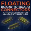 Floating Board-to-Board Connectors: Amtek's Solution for Secure PCB Connections
