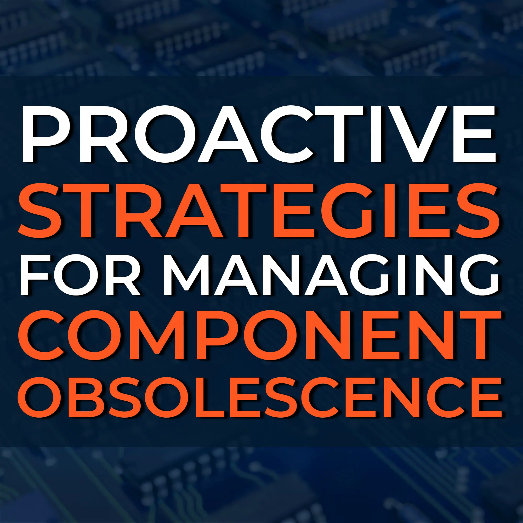 Proactive Strategies for Managing Component Obsolescence