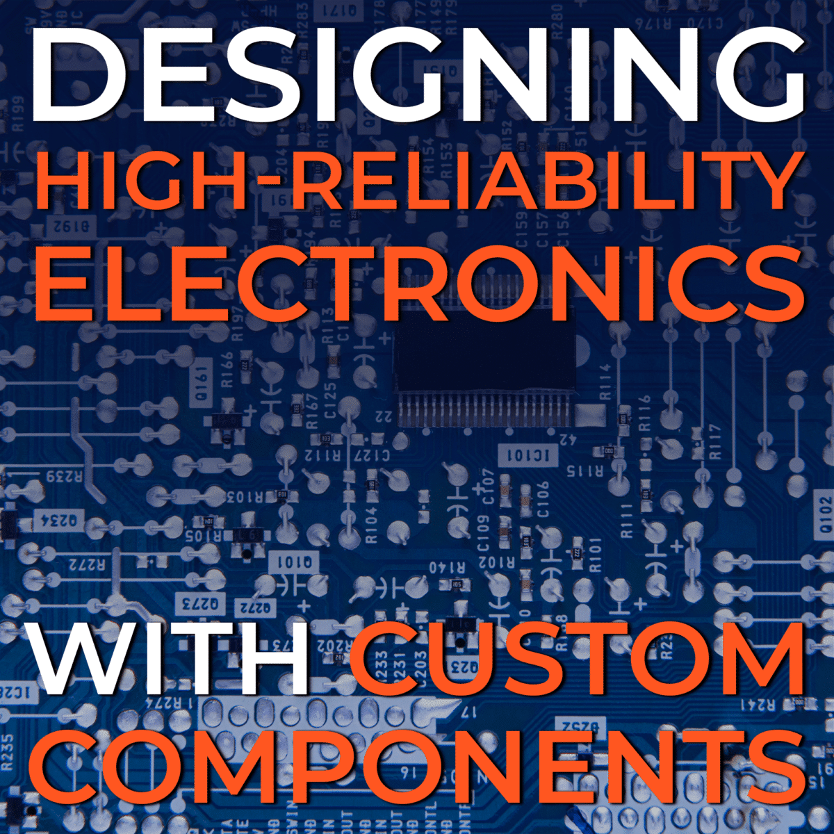 Designing High-Reliability Electronics with Custom Components